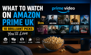 What to Watch on Amazon Prime UK: 10 Brilliant Picks You’ll Love
