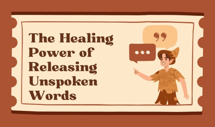 The Healing Power of Releasing Unspoken Words