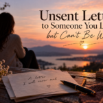 Unsent letter to someone you love but can't be with